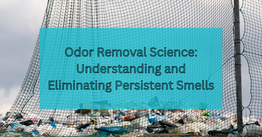 Odor Removal Science: Understanding and Eliminating Persistent Smells