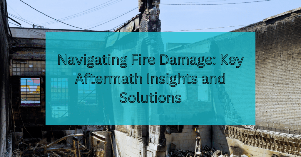 Navigating Fire Damage- Key Aftermath Insights and Solutions